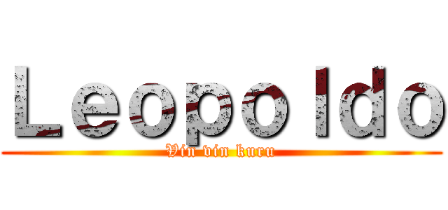 Ｌｅｏｐｏｌｄｏ (Vin vin kuru)
