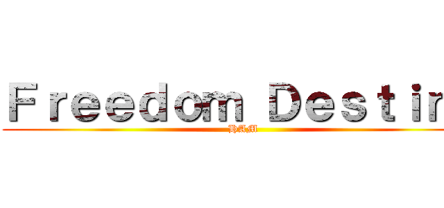 Ｆｒｅｅｄｏｍ Ｄｅｓｔｉｎｙ (HAM)