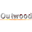 Ｏｕｔｗｏｏｄ (To much homework)