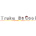 Ｔｒｕｋｕ．Ｂｅ Ｃｏｏｌ (太魯閣族)