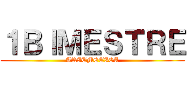 １ＢＩＭＥＳＴＲＥ (ARITMETICA)