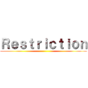 Ｒｅｓｔｒｉｃｔｉｏｎ ()