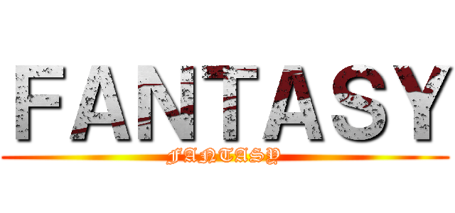 ＦＡＮＴＡＳＹ (FANTASY)