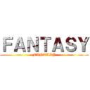 ＦＡＮＴＡＳＹ (FANTASY)