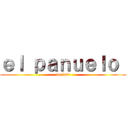 ｅｌ ｐａｎｕｅｌｏ  (de levi)