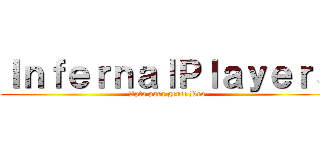 ＩｎｆｅｒｎａｌＰｌａｙｅｒｓ (Apto para gente Pro)