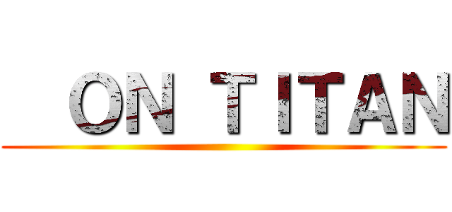   ＯＮ ＴＩＴＡＮ ()