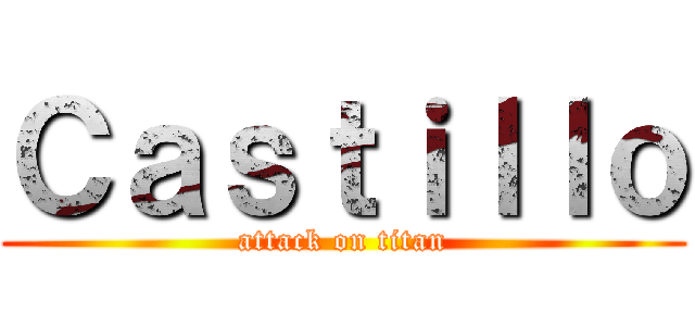 Ｃａｓｔｉｌｌｏ (attack on titan)