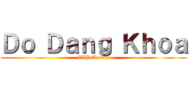 Ｄｏ Ｄａｎｇ Ｋｈｏａ (VIP Access)