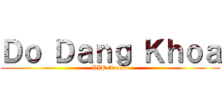 Ｄｏ Ｄａｎｇ Ｋｈｏａ (VIP Access)