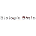 Ｂｉｏｌｏｇíａ Ｂáｓｉｃａ  (attack on titan)