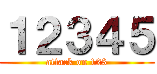 １２３４５ (attack on 123)