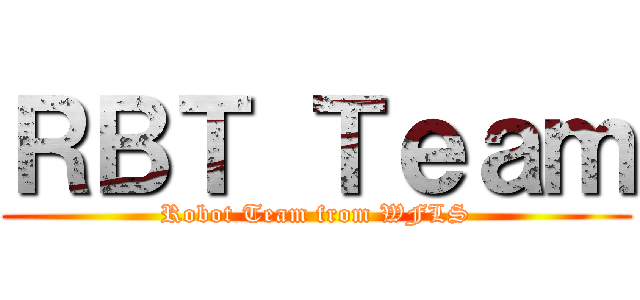 ＲＢＴ Ｔｅａｍ (Robot Team from WFLS)