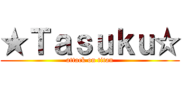 ★Ｔａｓｕｋｕ☆ (attack on titan)