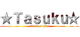 ★Ｔａｓｕｋｕ☆ (attack on titan)