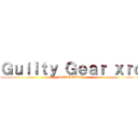 Ｇｕｉｌｔｙ Ｇｅａｒ ｘｒｄ (REVELATOR)