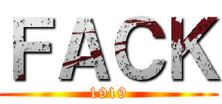 ＦＡＣＫ (1919)