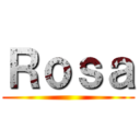 Ｒｏｓａ ()