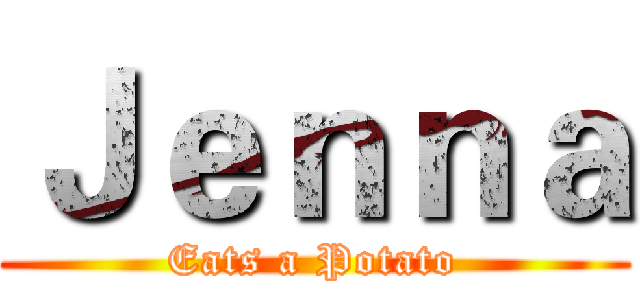 Ｊｅｎｎａ (Eats a Potato)
