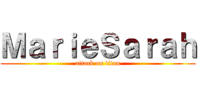 ＭａｒｉｅＳａｒａｈ (attack on titan)