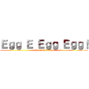 Ｅｇｇ Ｅ Ｅｇｇ Ｅｇｇ！ (tama tama tamago)