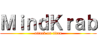 ＭｉｎｄＫｒａｂ (attack on titan)