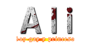 Ａｌｉ (Soy gay y princeso)