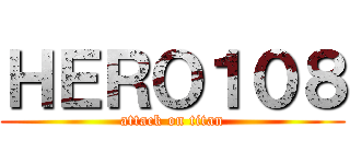 ＨＥＲＯ１０８ (attack on titan)
