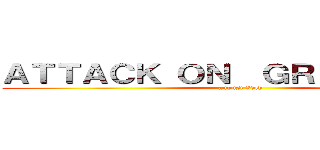 ＡＴＴＡＣＫ ＯＮ  ＧＲＥＥＮＨＩＬＬ (august 30th)