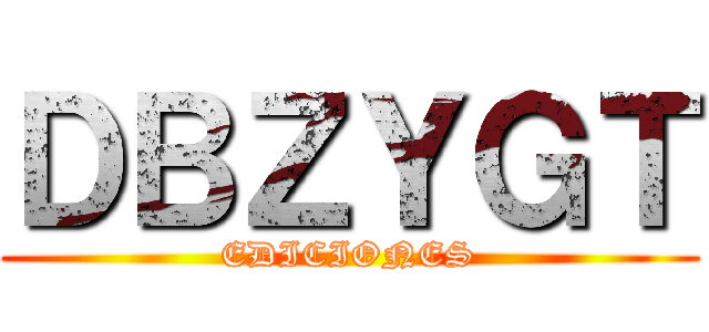 ＤＢＺＹＧＴ (EDICIONES)