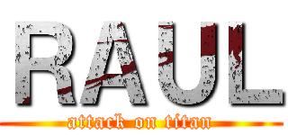 ＲＡＵＬ (attack on titan)