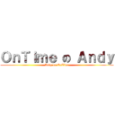 ＯｎＴｉｍｅ の Ａｎｄｙ (Andy on OnTime)