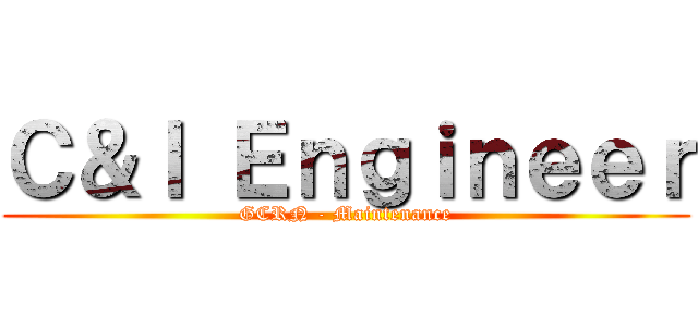 Ｃ＆Ｉ Ｅｎｇｉｎｅｅｒ (GCRN - Maintenance)