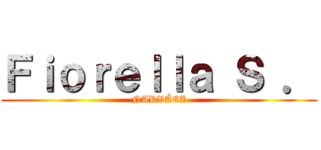 Ｆｉｏｒｅｌｌａ Ｓ ． (NARVÁEZ)