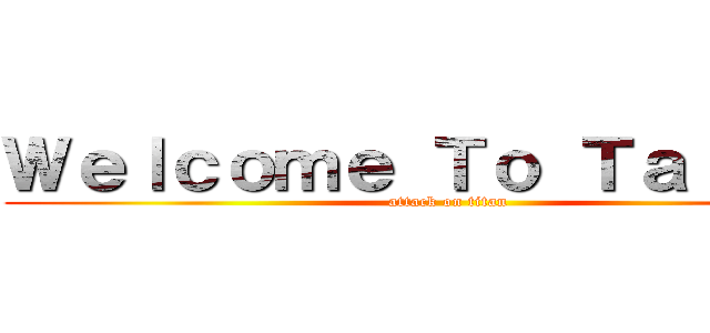 Ｗｅｌｃｏｍｅ Ｔｏ Ｔａｉｗａｎ (attack on titan)