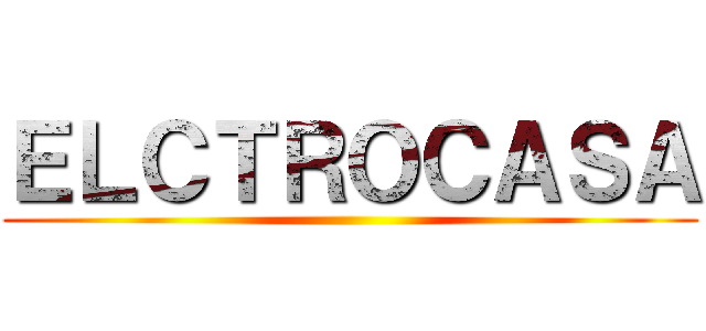 ＥＬＣＴＲＯＣＡＳＡ ()