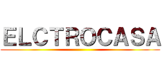 ＥＬＣＴＲＯＣＡＳＡ ()