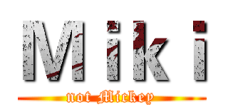 Ｍｉｋｉ (not Mickey)