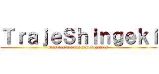 ＴｒａｊｅＳｈｉｎｇｅｋｉ (nuestros precios son colosales )