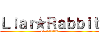 Ｌｉａｒ★Ｒａｂｂｉｔ (Liar★Rabbit)