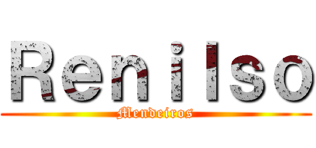 Ｒｅｎｉｌｓｏ (Mendeiros)
