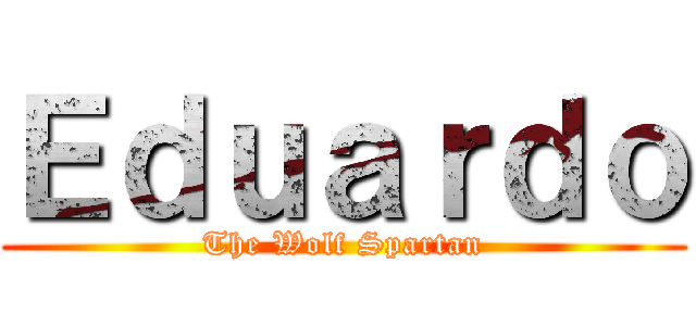 Ｅｄｕａｒｄｏ (The Wolf Spartan)