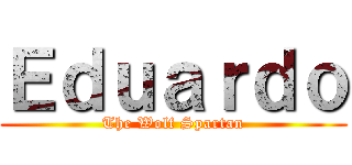 Ｅｄｕａｒｄｏ (The Wolf Spartan)