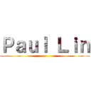 Ｐａｕｌ Ｌｉｎ ()