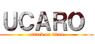 ＵＣＡＲＯ  (attack on titan)