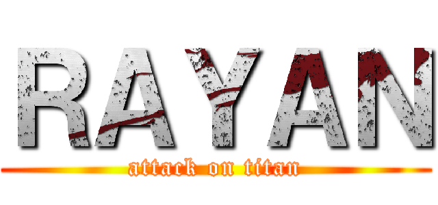 ＲＡＹＡＮ (attack on titan)