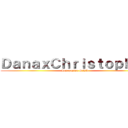 ＤａｎａｘＣｈｒｉｓｔｏｐｈｅｒ (Les gustan SNK)