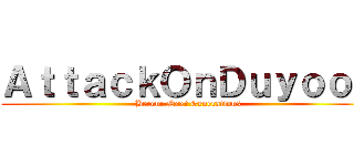 ＡｔｔａｃｋＯｎＤｕｙｏｏｎ (Beren: Next Generations)