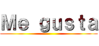 Ｍｅ ｇｕｓｔａ ()