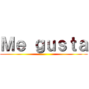 Ｍｅ ｇｕｓｔａ ()